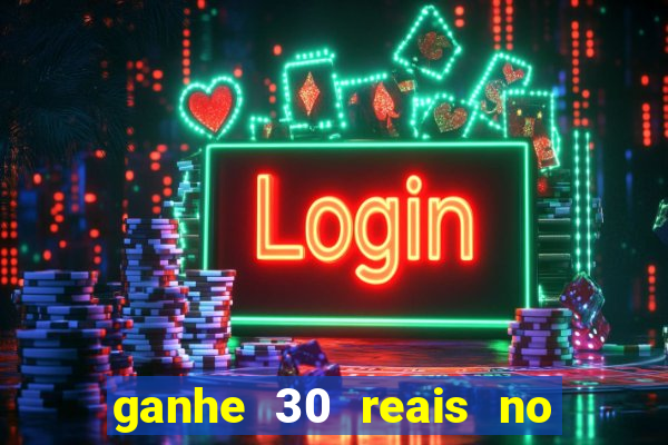 ganhe 30 reais no cadastro cassino